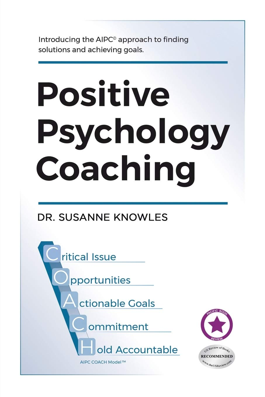 Positive Psychology Coaching: Introducing the (C)Aipc Coach Approach to Finding Solutions and Achieving Goals. image number 1