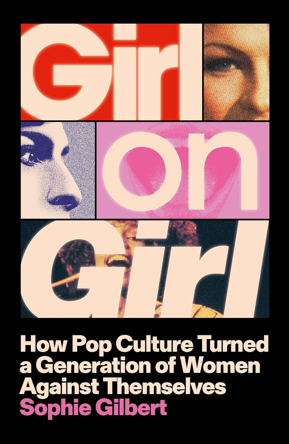 Girl on Girl: How Pop Culture Turned a Generation of Women against Themselves image number 1