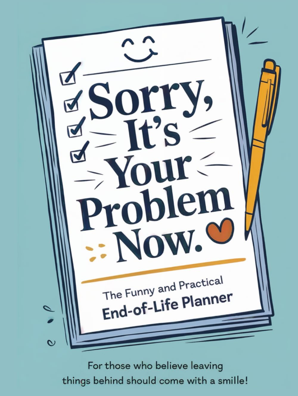 Sorry, It'S Your Problem Now End of Life Planner: Funny and Practical Organizer for Your Legacy image number 1