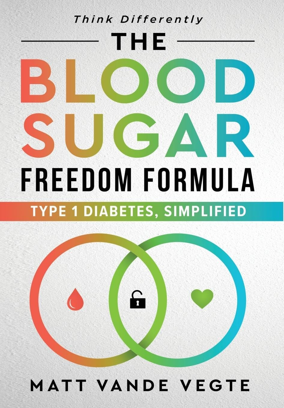 The Blood Sugar Freedom Formula: Type 1 Diabetes, Simplified