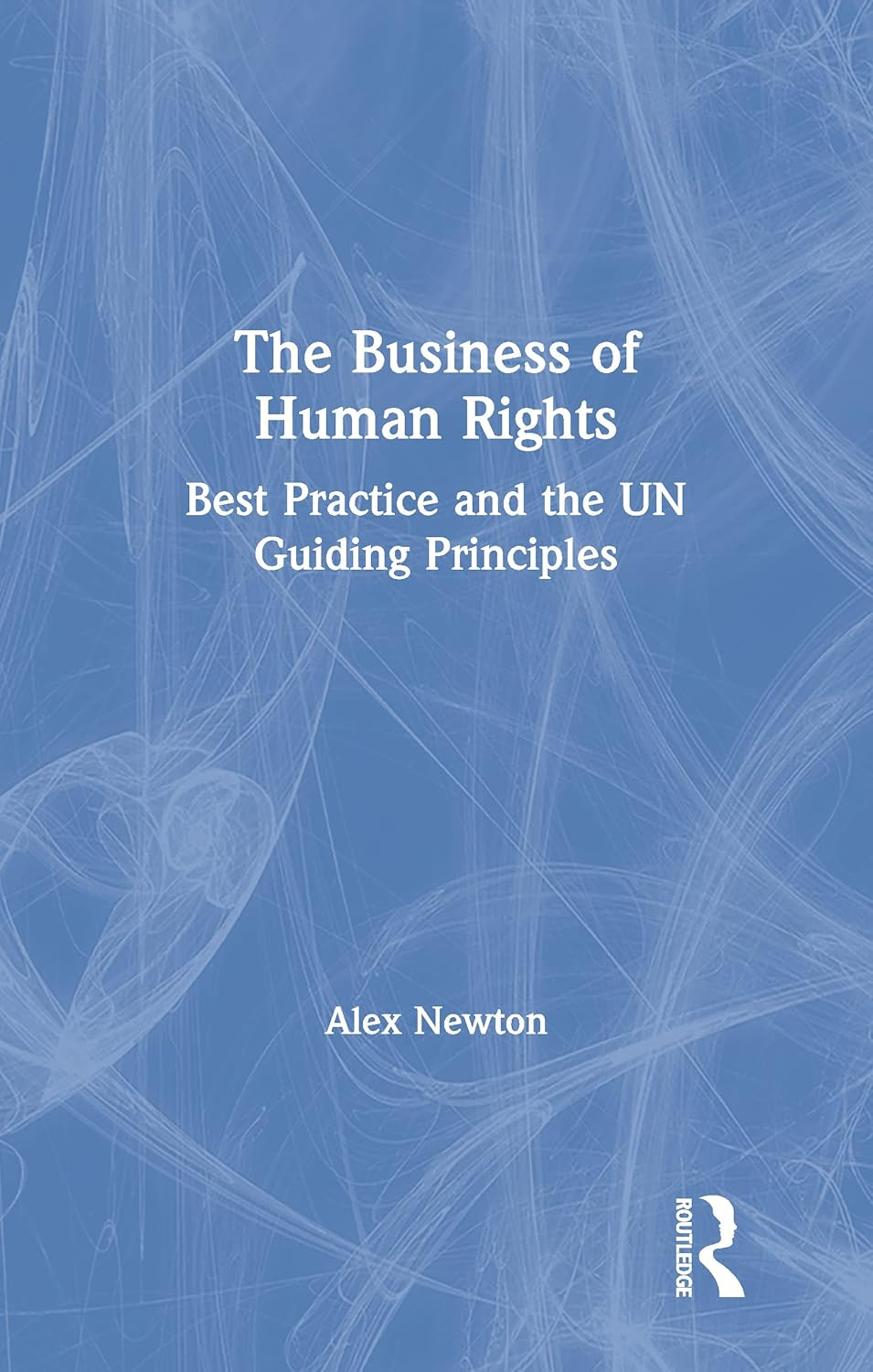 The Business of Human Rights: Best Practice and the UN Guiding Principles