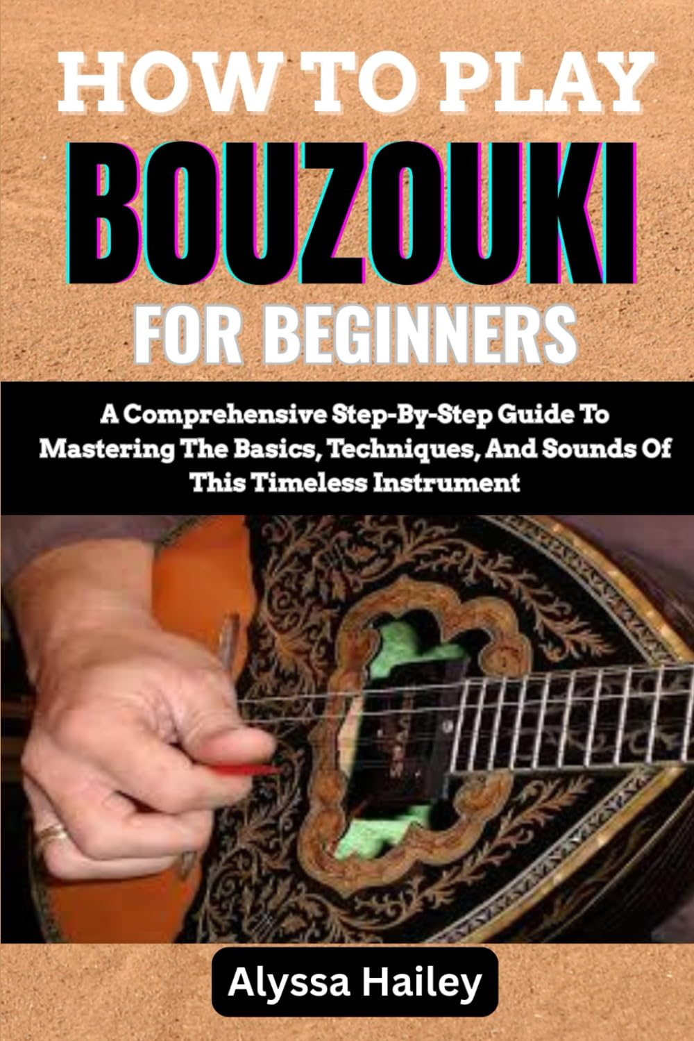 HOW to PLAY BOUZOUKI for BEGINNERS: a Comprehensive Step-By-Step Guide to Mastering the Basics, Techniques, and Sounds of This Timeless Instrument image number 1