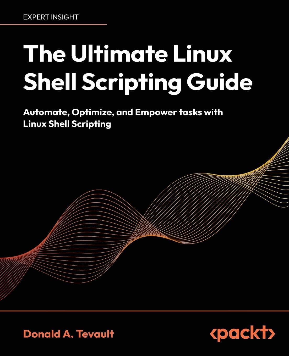 The Ultimate Linux Shell Scripting Guide: Automate, Optimize, and Empower Tasks with Linux Shell Scripting