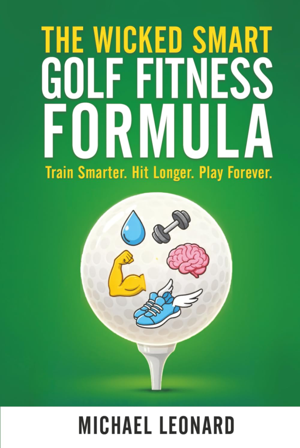 The Wicked Smart Golf Fitness Formula: Train Smarter. Hit Longer. Play Forever. image number 1