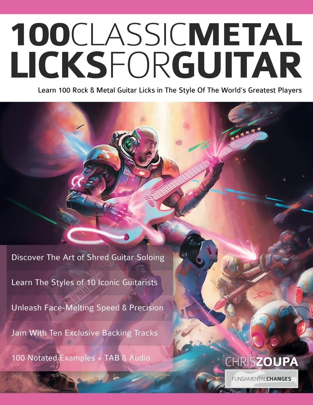 100 Classic Metal Licks for Guitar: Learn 100 Rock & Metal Guitar Licks in the Style of the World&rsquo;S Greatest Players