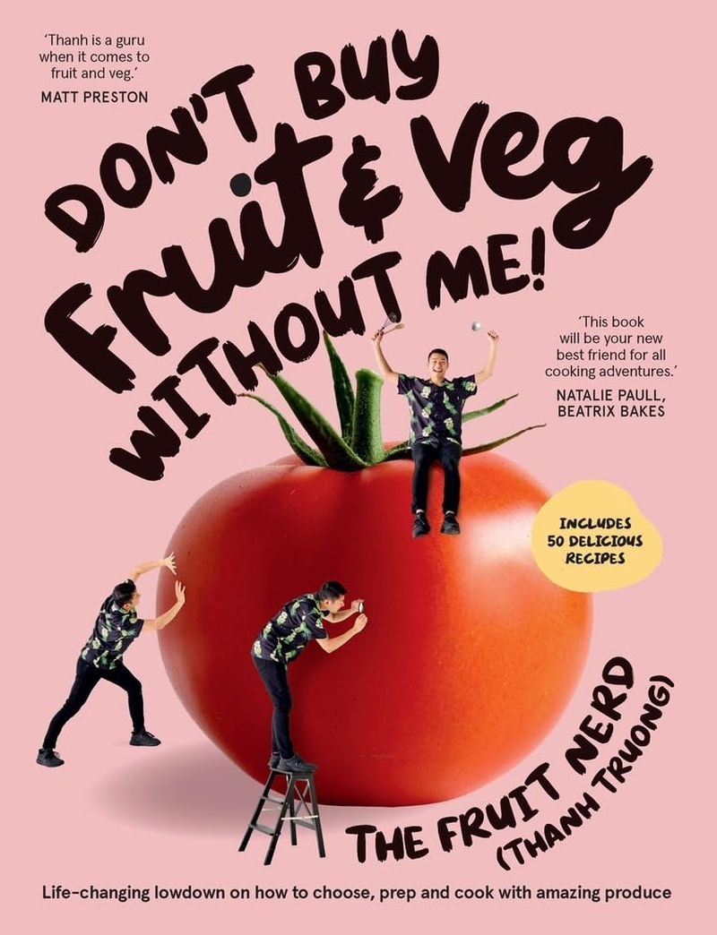 Don&rsquo;T Buy Fruit & Veg without Me!: Life-Changing Lowdown on How to Choose, Prep and Cook with Amazing Produce