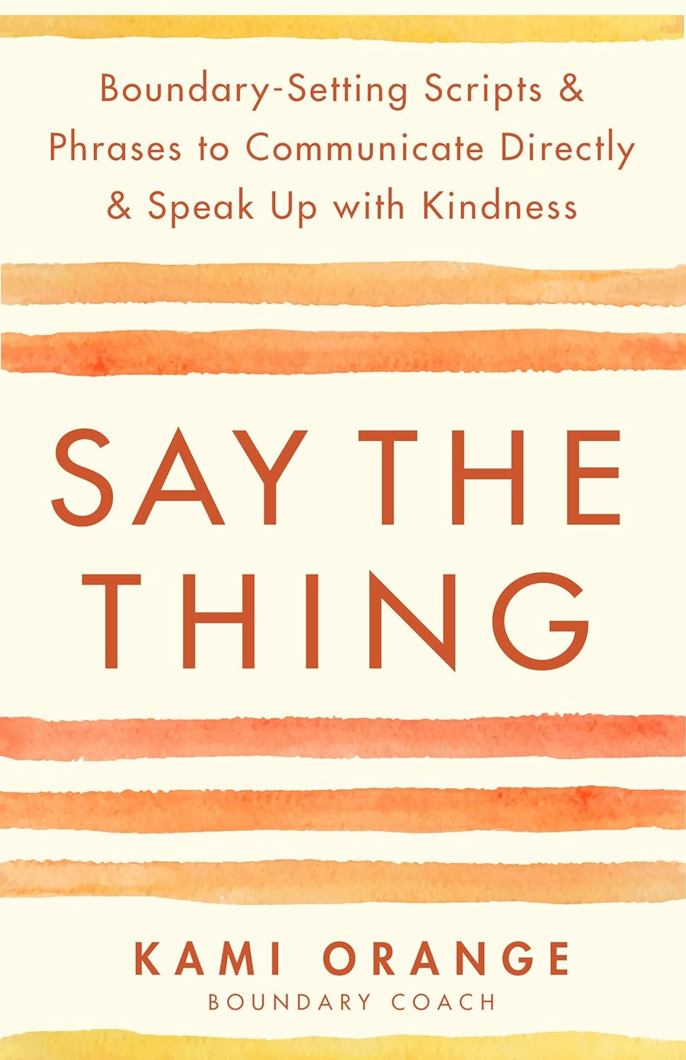 Say the Thing: Boundary-Setting Scripts & Phrases to Communicate Directly & Speak up with Kindness