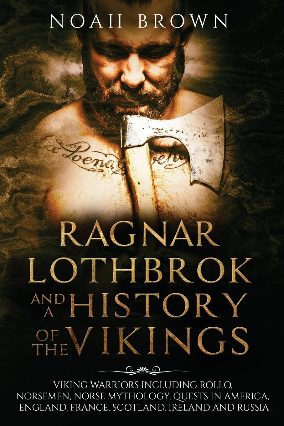 Ragnar Lothbrok and a History of the Vikings: Viking Warriors Including Rollo, Norsemen, Norse Mythology, Quests in America, England, France, Scotland, Ireland and Russia [3Rd Edition] image number 2
