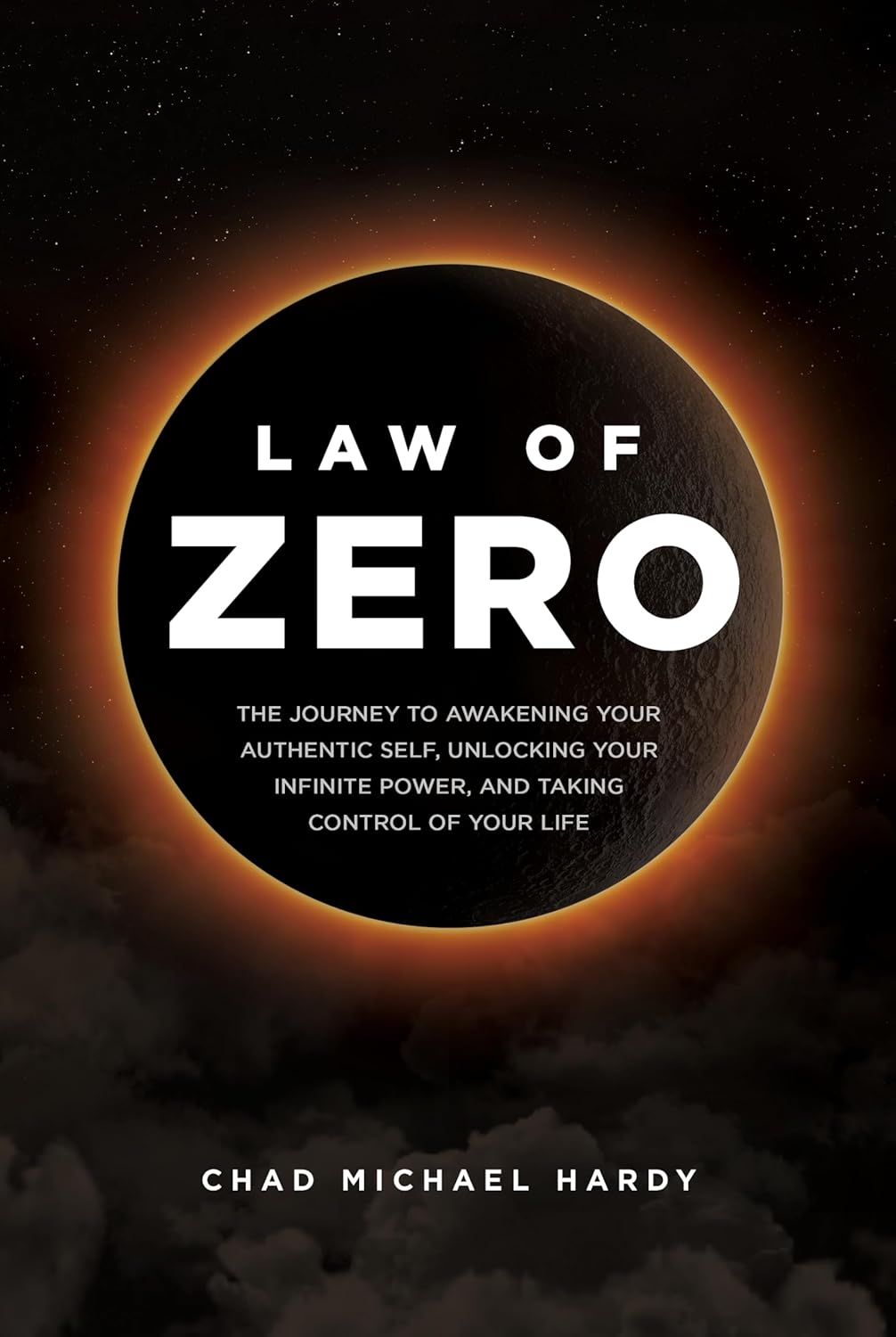 Law of Zero: the Journey to Awakening Your Authentic Self, Unlocking Your Infinite Power, and Taking Control of Your Life