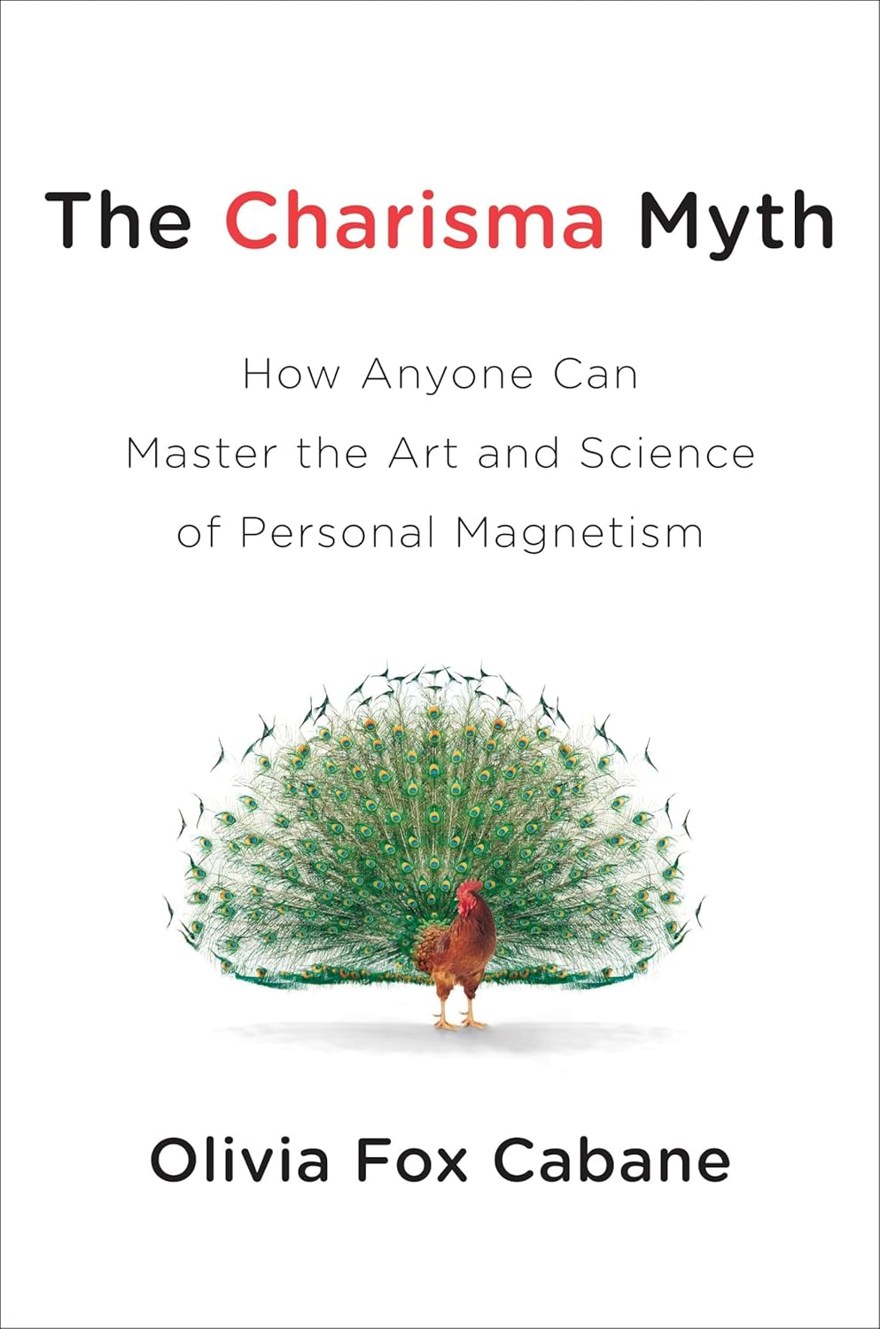 The Charisma Myth: How to Engage, Influence and Motivate People