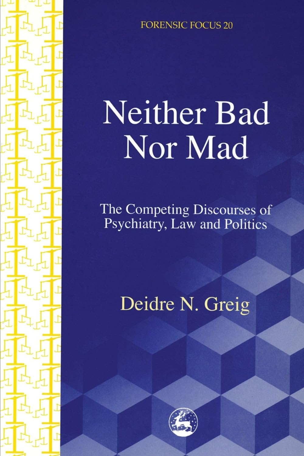 Neither Bad Nor Mad: the Competing Discourses of Psychiatry, Law and Politics