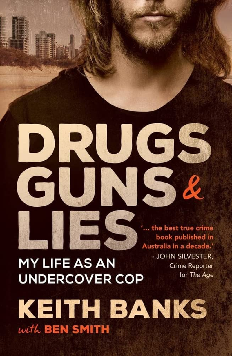 Drugs, Guns & Lies: My Life as an Undercover Cop