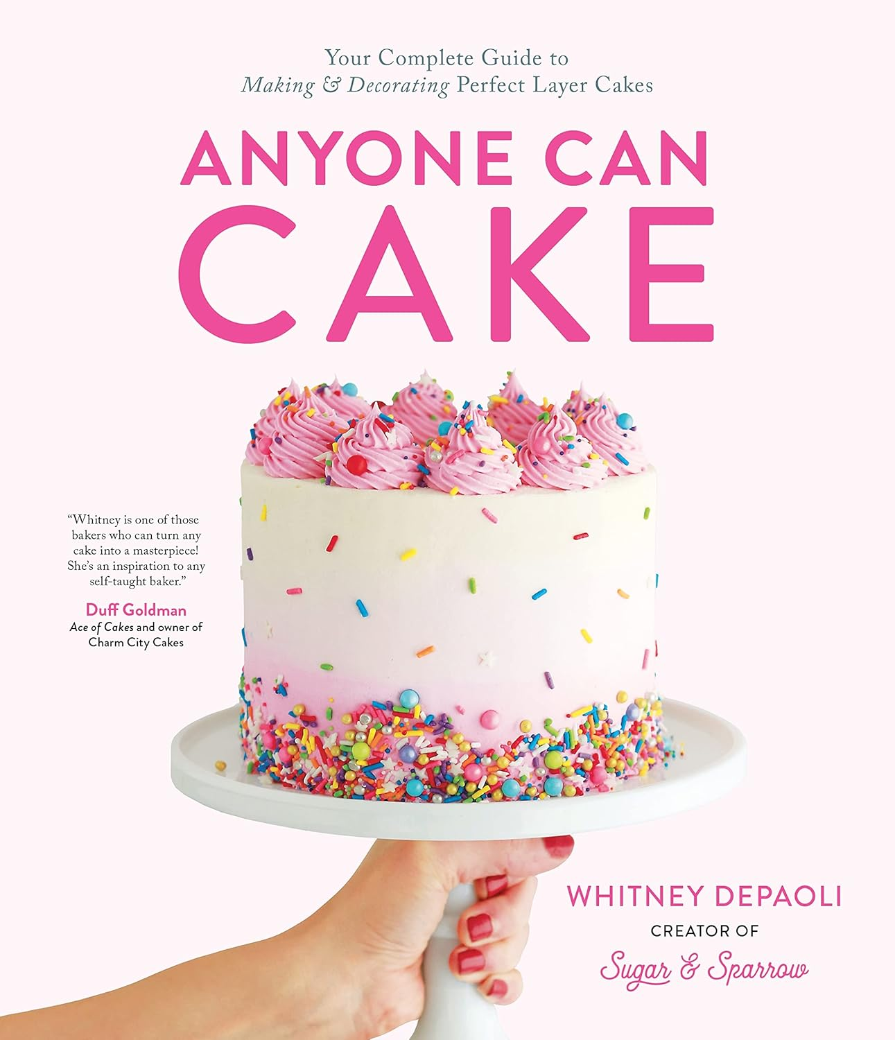 Anyone Can Cake: Your Complete Guide to Making & Decorating Perfect Layer Cakes image number 1