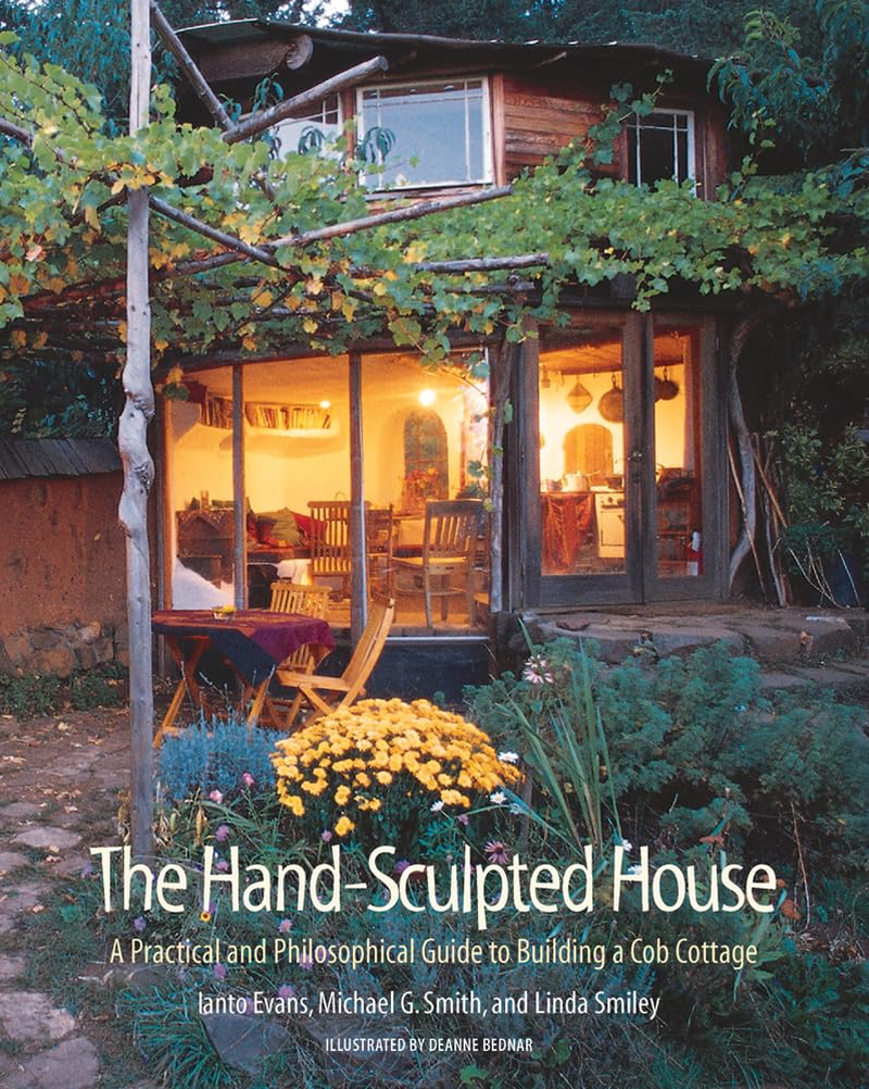 The Hand-Sculpted House: a Practical and Philosophical Guide to Building a Cob Cottage