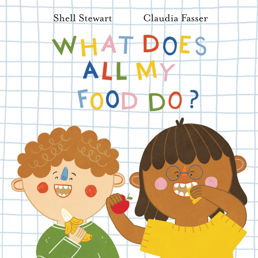 What Does All My Food Do?: Teaching Kids Positive Connections between Their Food and Bodies!