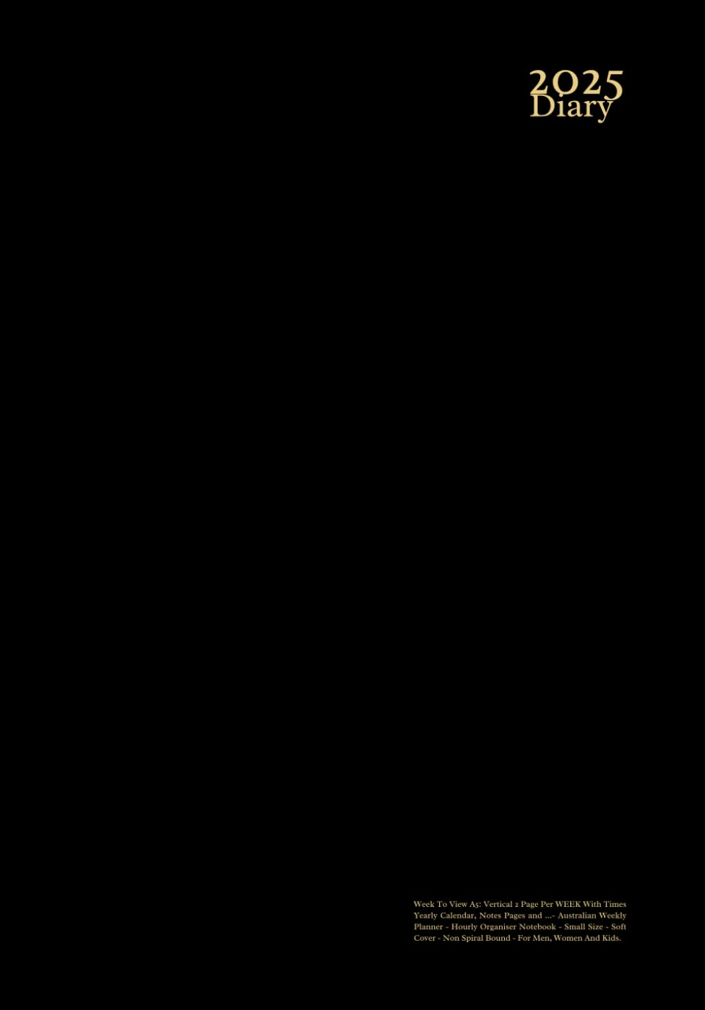 2025 Diary Week to View A5: Vertical 2 Page per WEEK with Times Yearly Calendar, Notes Pages and ...- Australian Weekly Planner - Hourly Organiser ... - Non Spiral Bound - for Men, Women and Kids.