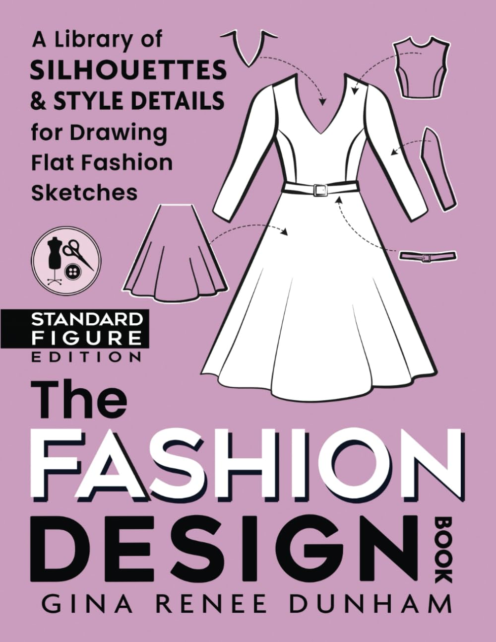 The Fashion Design Book: a Library of Silhouettes & Style Details for Drawing Flat Fashion Sketches