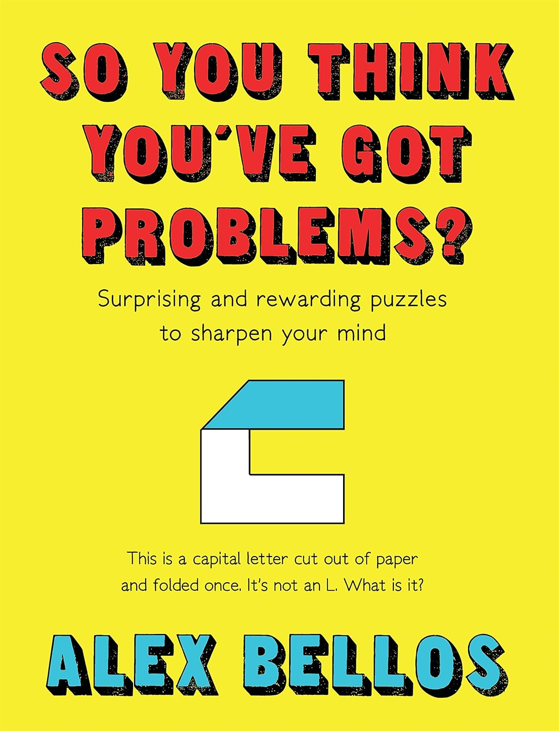 So You Think You'Ve Got Problems?: Surprising and Rewarding Puzzles to Sharpen Your Mind