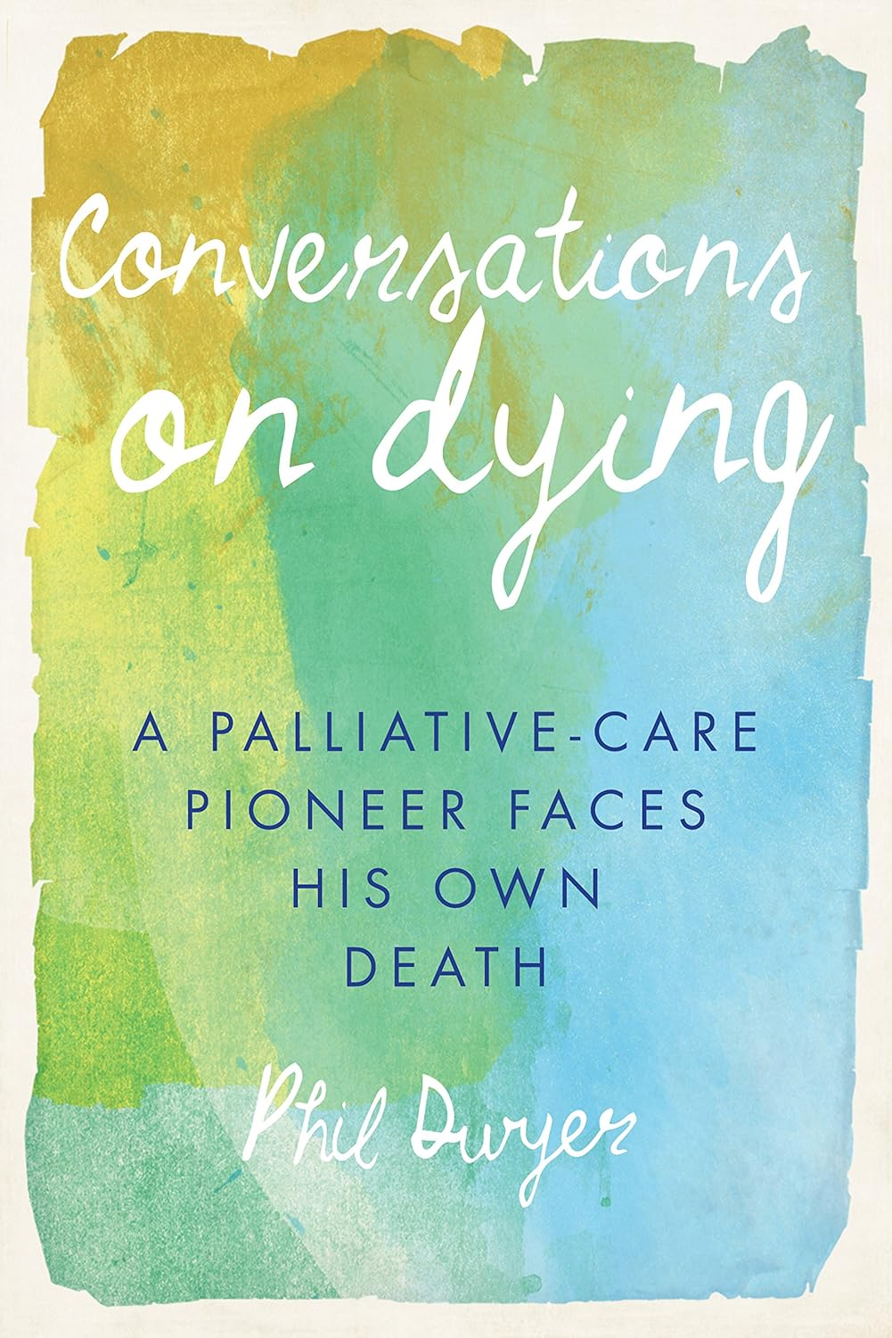 Conversations on Dying: a Palliative-Care Pioneer Faces His Own Death