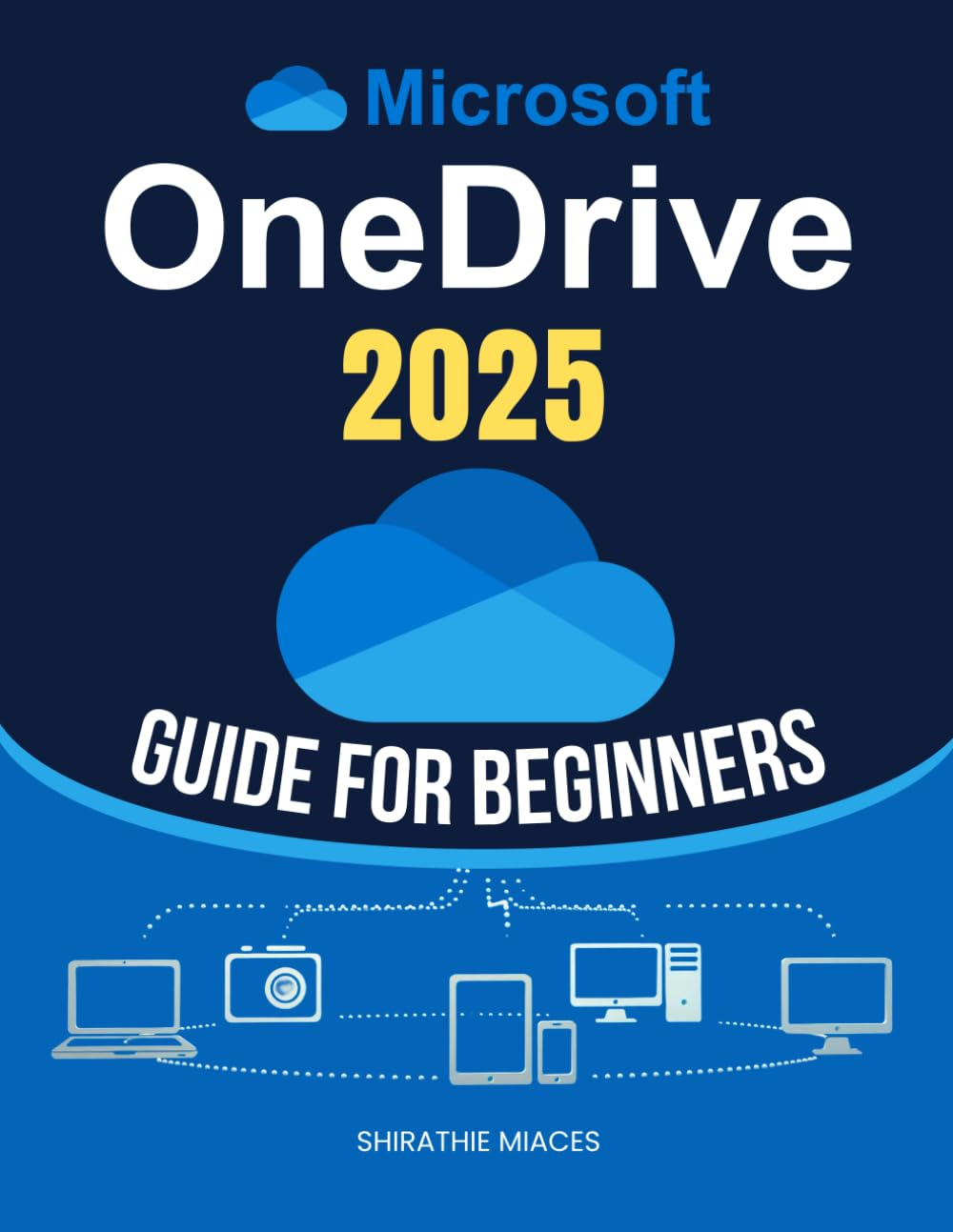 Microsoft Onedrive 2025 Guide for Beginners: Master File Management, Data Security, and Seamless Collaboration with Step-By-Step Cloud Storage ... for Both Personal and Professional Success image number 1