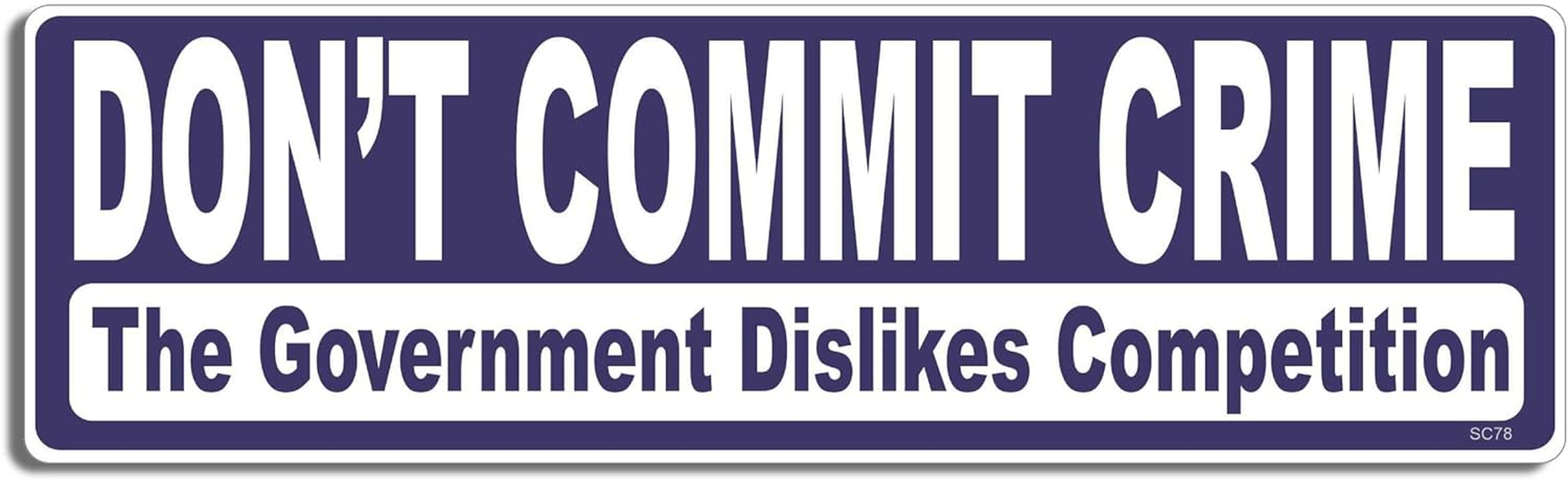 Gear Tatz - Don'T Commit Crime, the Government DISLIKES Competition New Funny Novelty - Bumper Sticker - 3 X 10 Inch - Professionally Made in USA - Vinyl Decal image number 2
