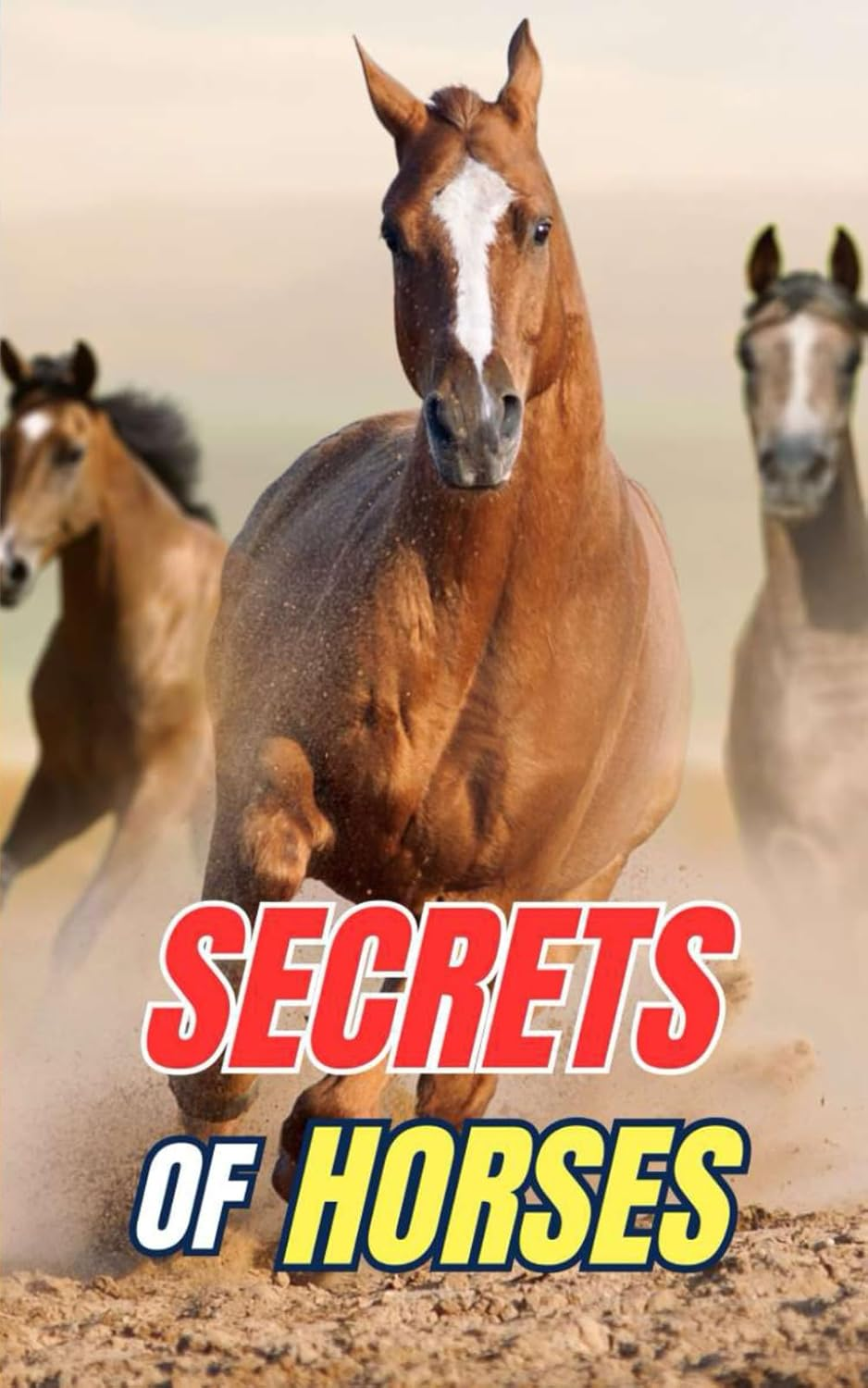 Secrets of Horses: Discover the Mysteries and Wonders of the Equine World