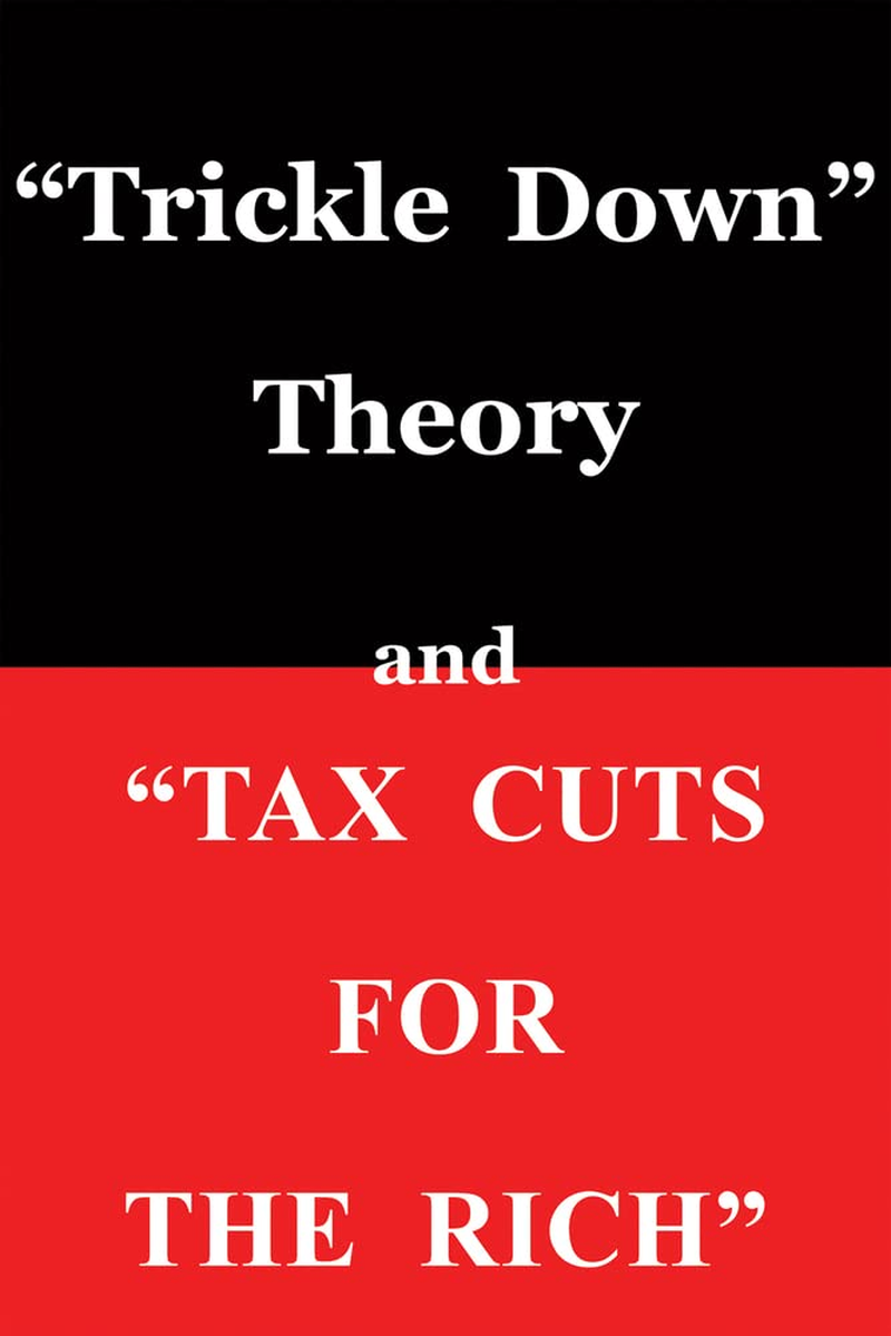 Trickle down Theory and Tax Cuts for the Rich