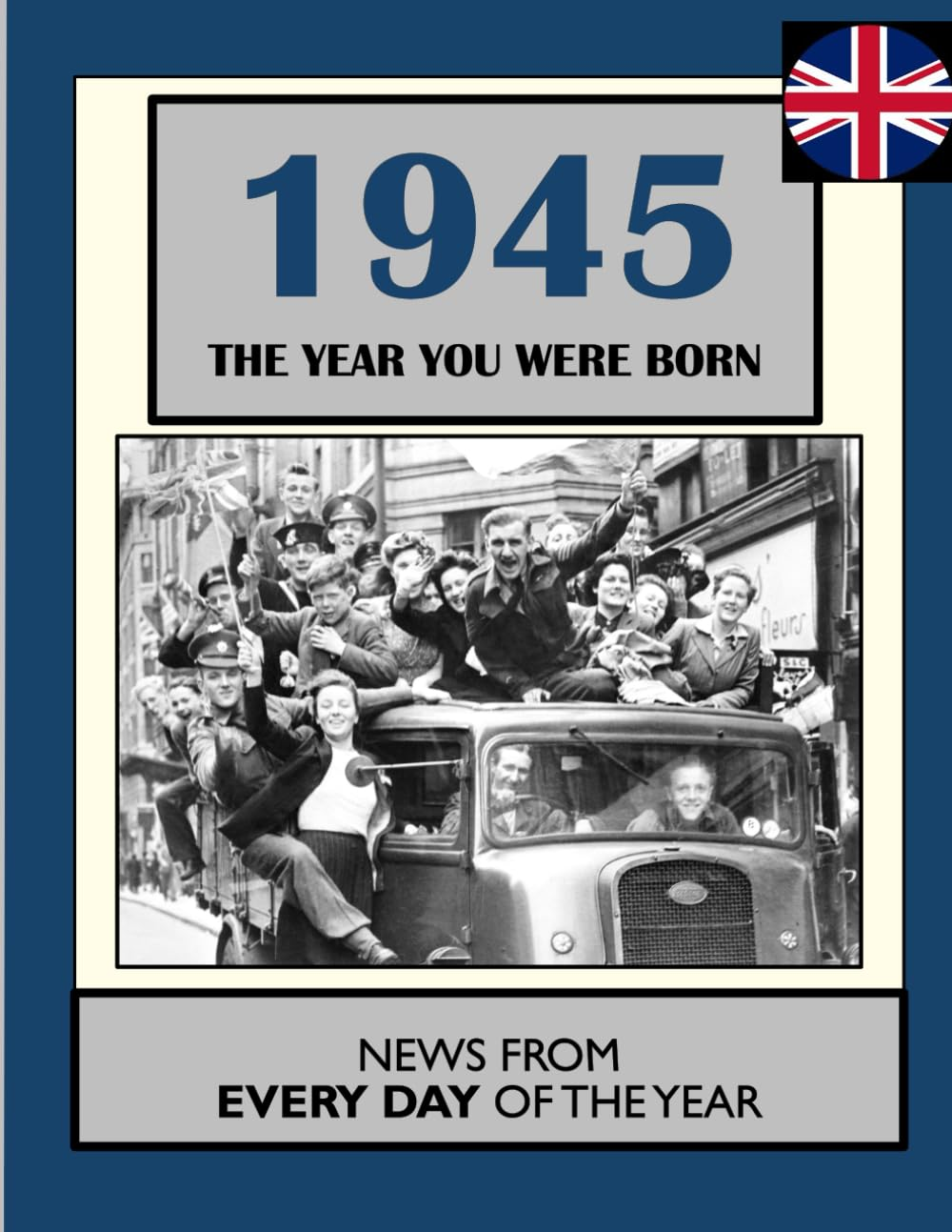 1945 the Year You Were Born: UK and World News from Every Day of the Year. a Birthday Gift Book for Men and Women image number 1