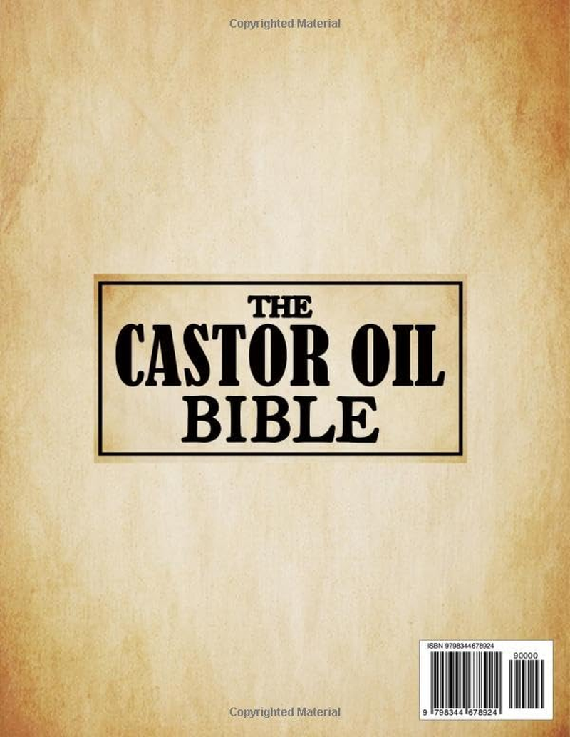 The Castor Oil Bible: a Smart Guide to Elevate and Revitalize Your Family'S Health with Natural Remedies. Achieve Your Personal Beauty and Well-Being Goals with Scientifically-Proven Recipes and Tips