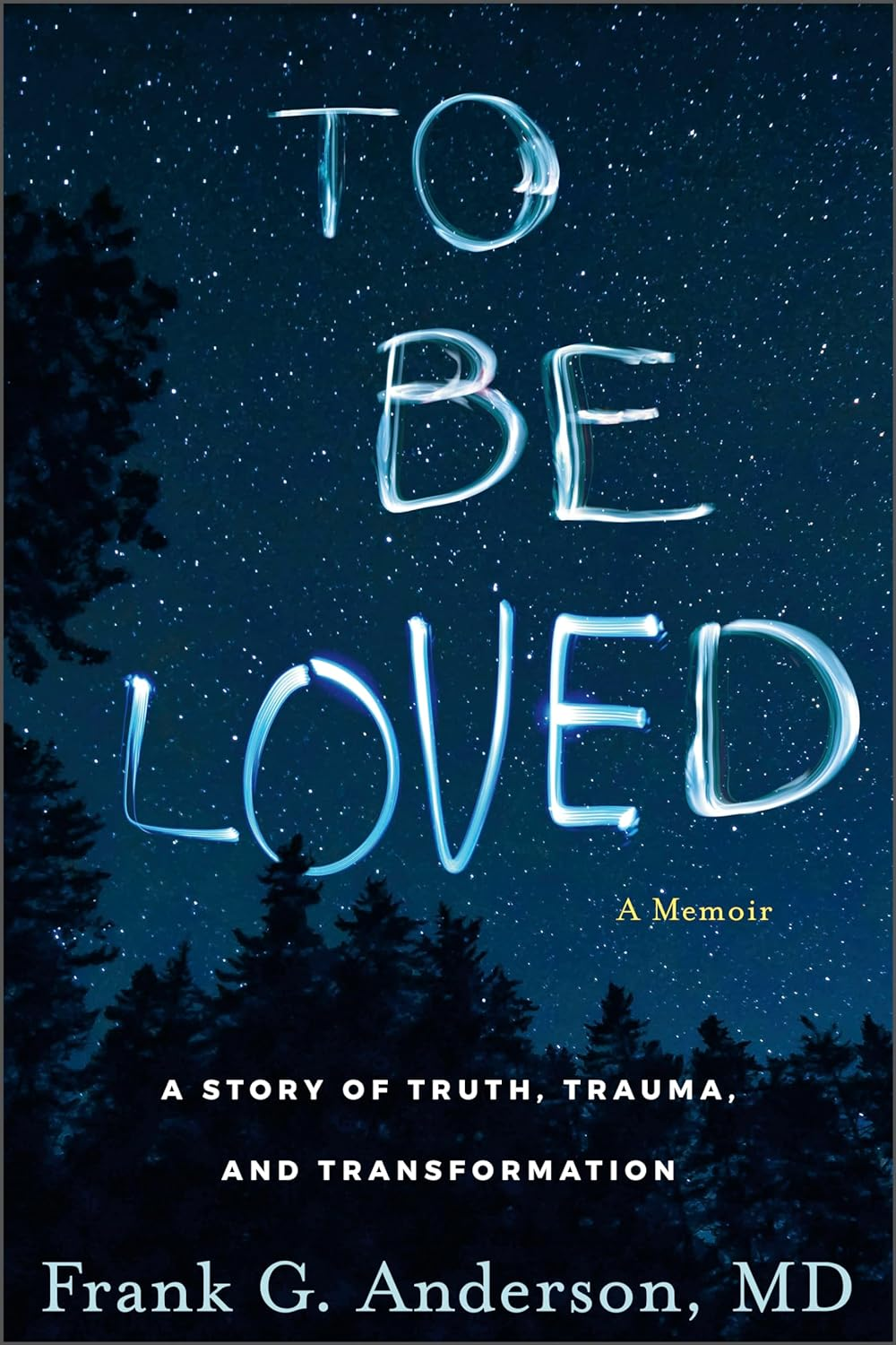 To Be Loved: a Story of Truth, Trauma, and Transformation