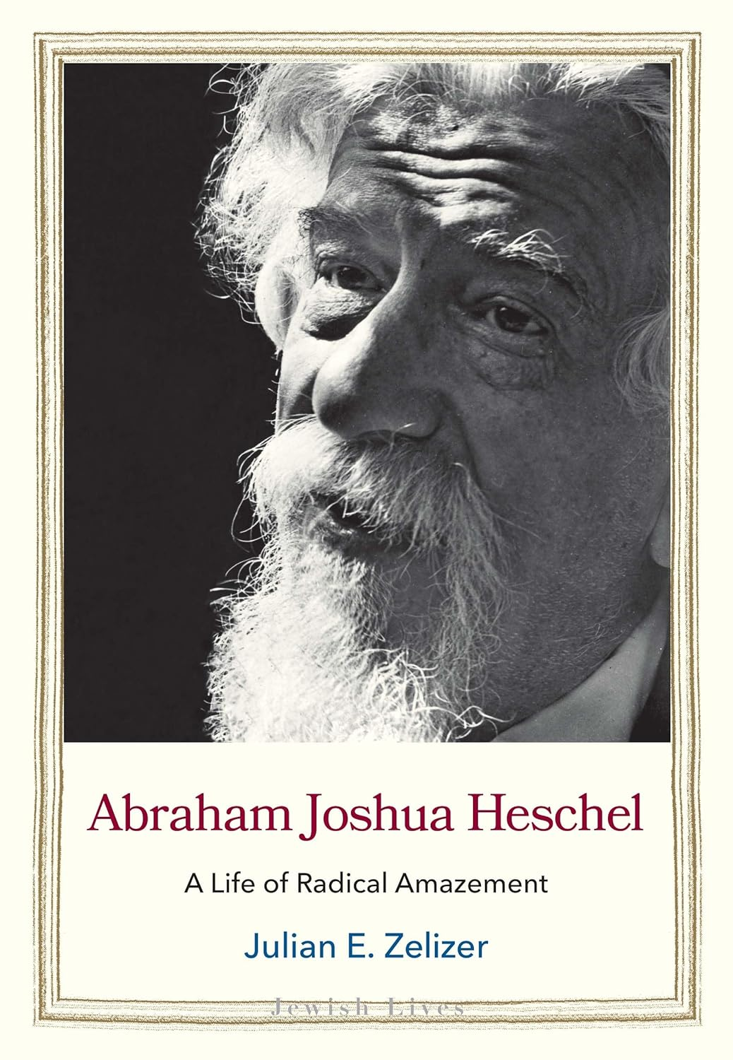 Abraham Joshua Heschel: a Life of Radical Amazement