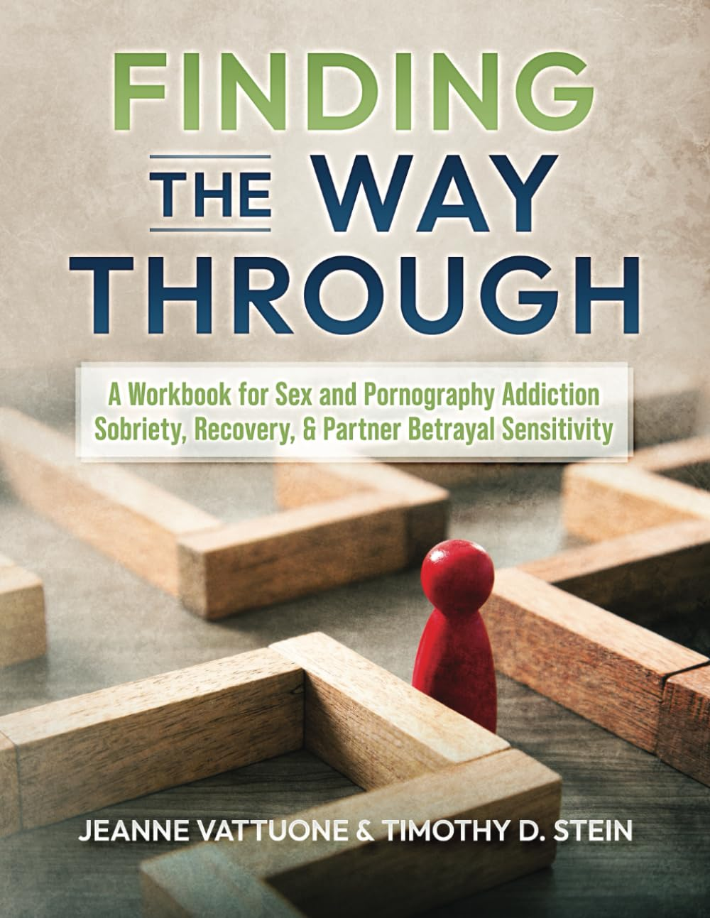 Finding the Way Through: a Workbook for Sex and Pornography Addiction - Sobriety, Recovery, & Partner Betrayal Sensitivity image number 1