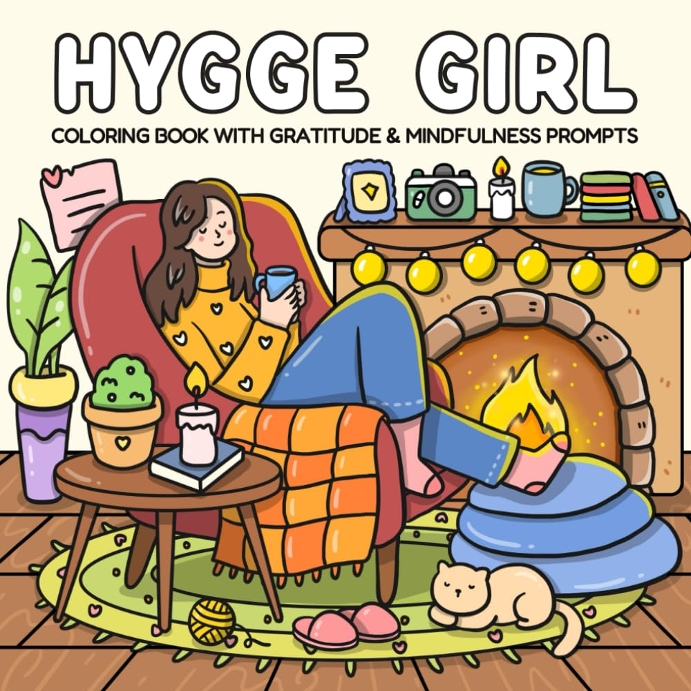 Hygge Girl: Coloring Book with Gratitude and Mindfulness Prompts for Adults and Teens Featuring Cute Cozy Daily Activities for Relaxation