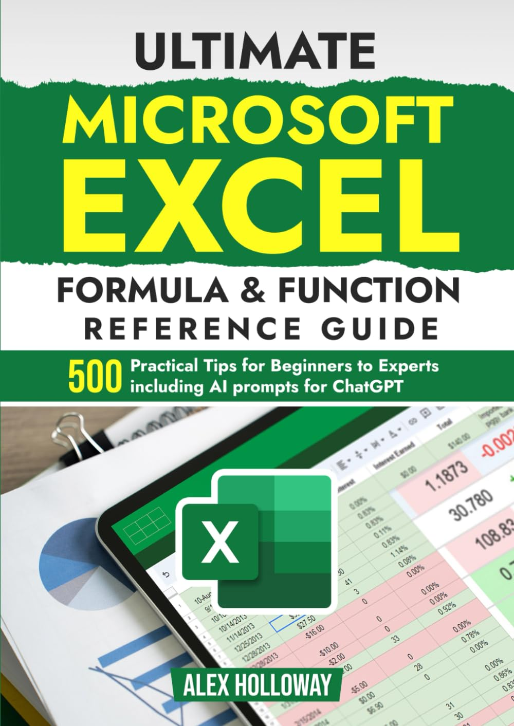 Ultimate Microsoft Excel Formula & Function Reference Guide: 500+ Practical Tips for Beginners to Experts Including AI Prompts for Chatgpt