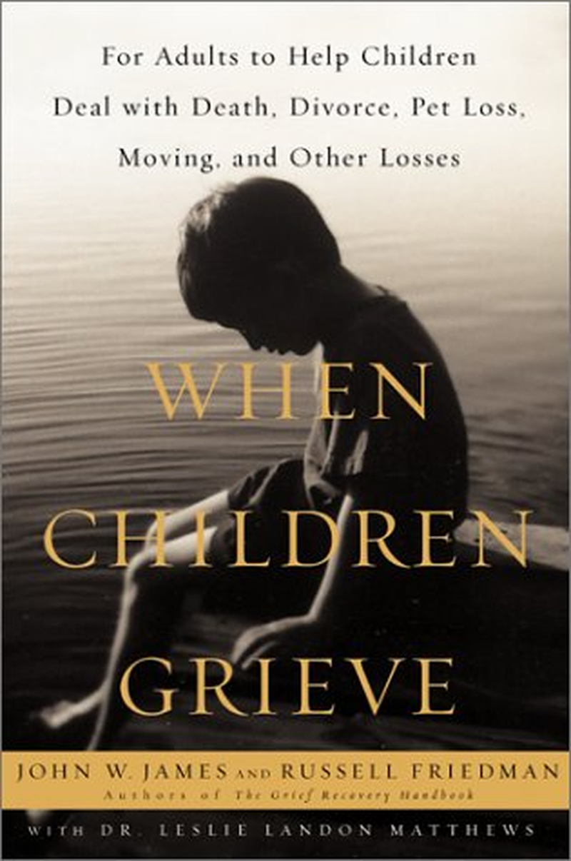 When Children Grieve: for Adults to Help Children Deal with Death, Divorce, Pet Loss, Moving, and Other Losses