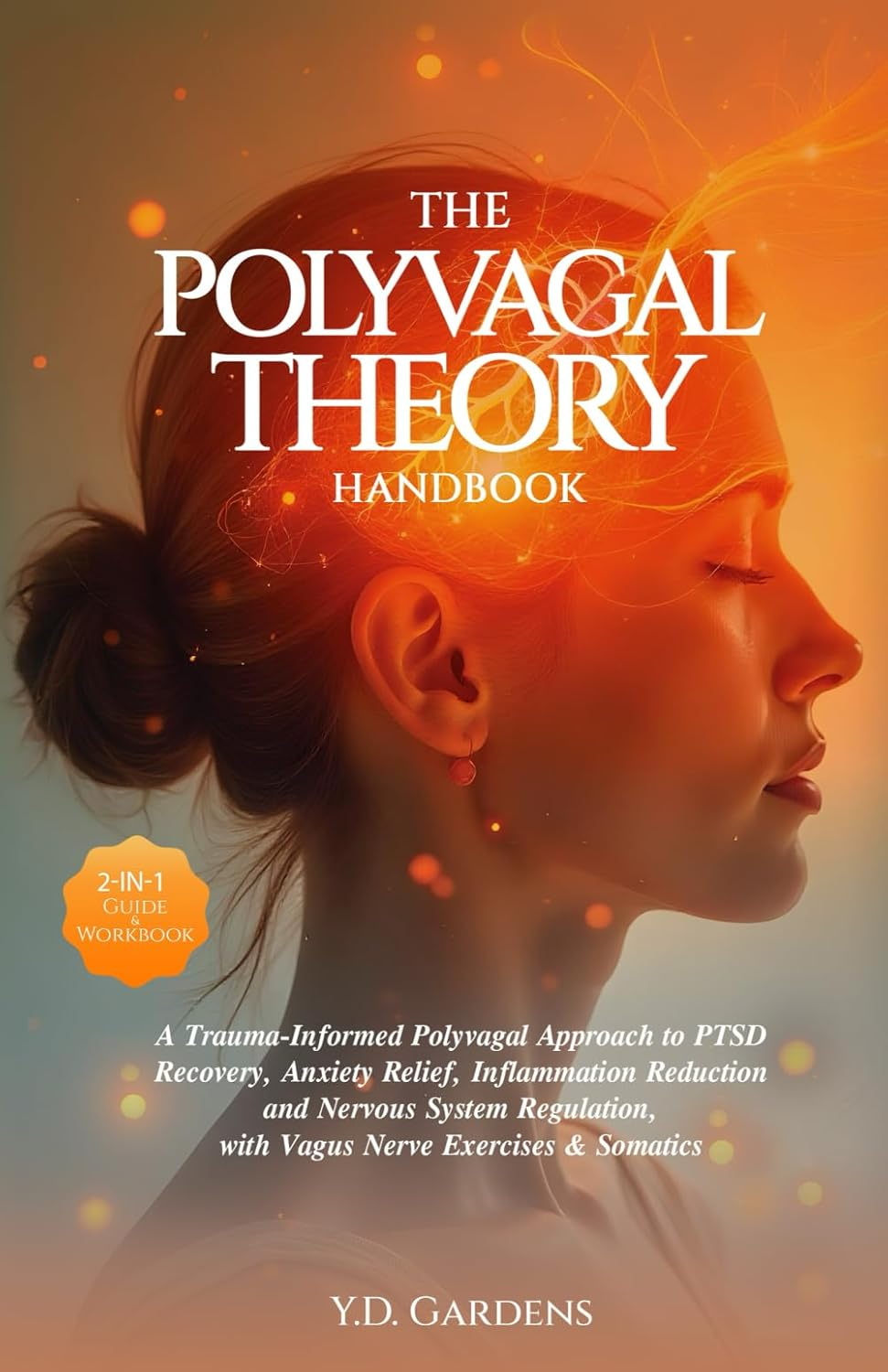 The Polyvagal Theory Handbook: a Trauma-Informed Polyvagal Approach to PTSD Recovery, Anxiety Relief, Inflammation Reduction and Nervous System Regulation, with Vagus Nerve Exercises & Somatics