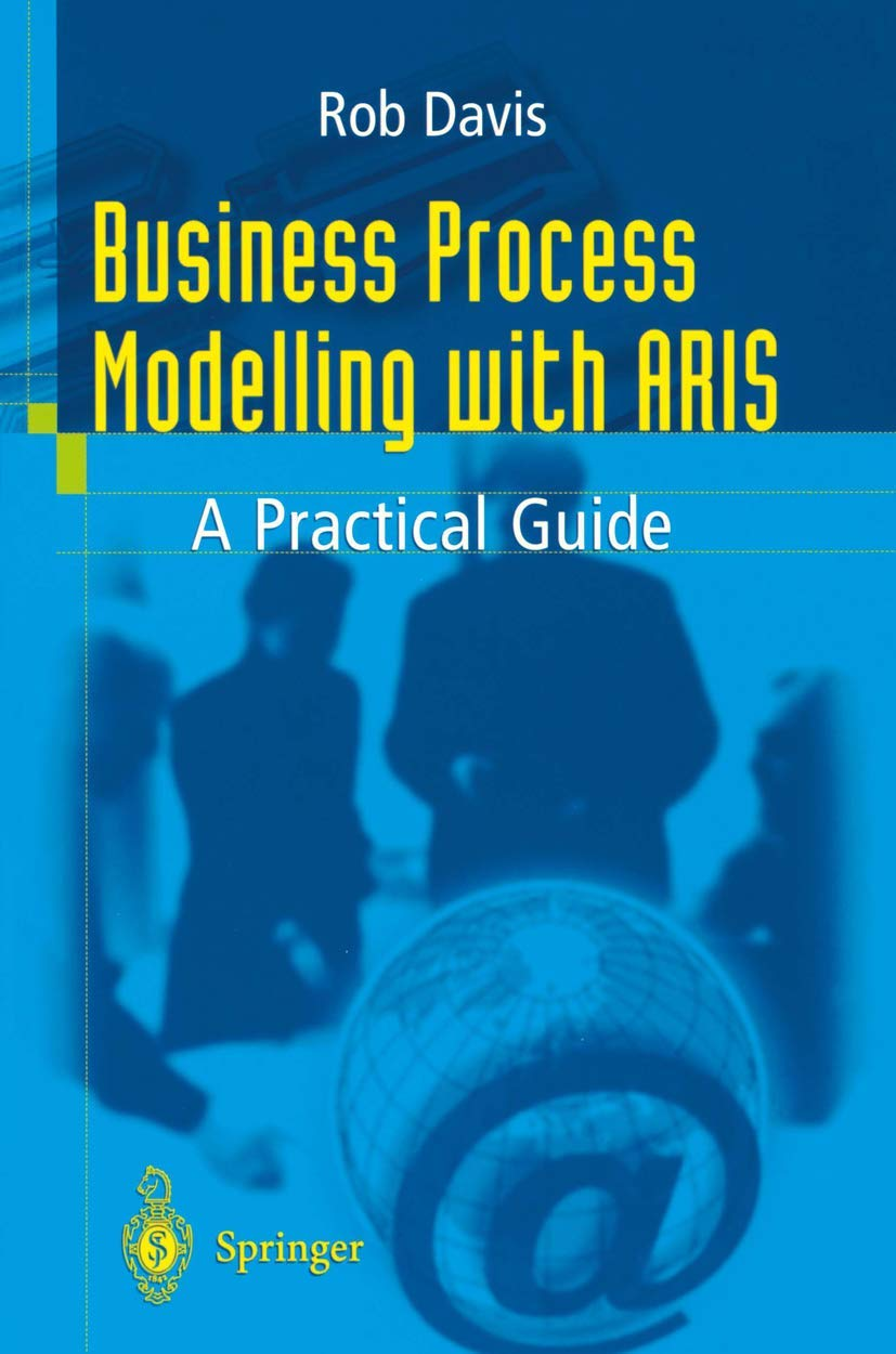 Business Process Modelling with ARIS: a Practical Guide