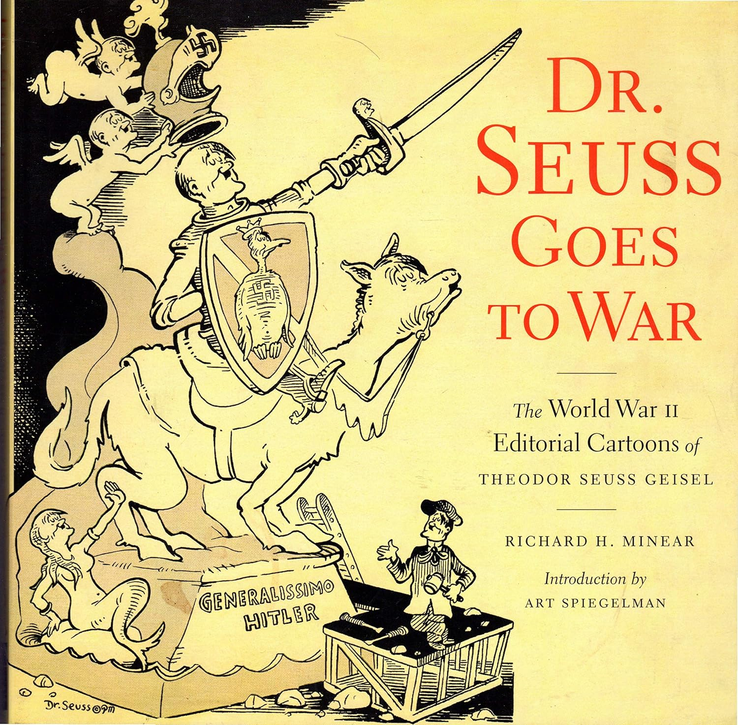 Dr. Seuss Goes to War: the World War II Editorial Cartoons of Theodor Seuss Geisel