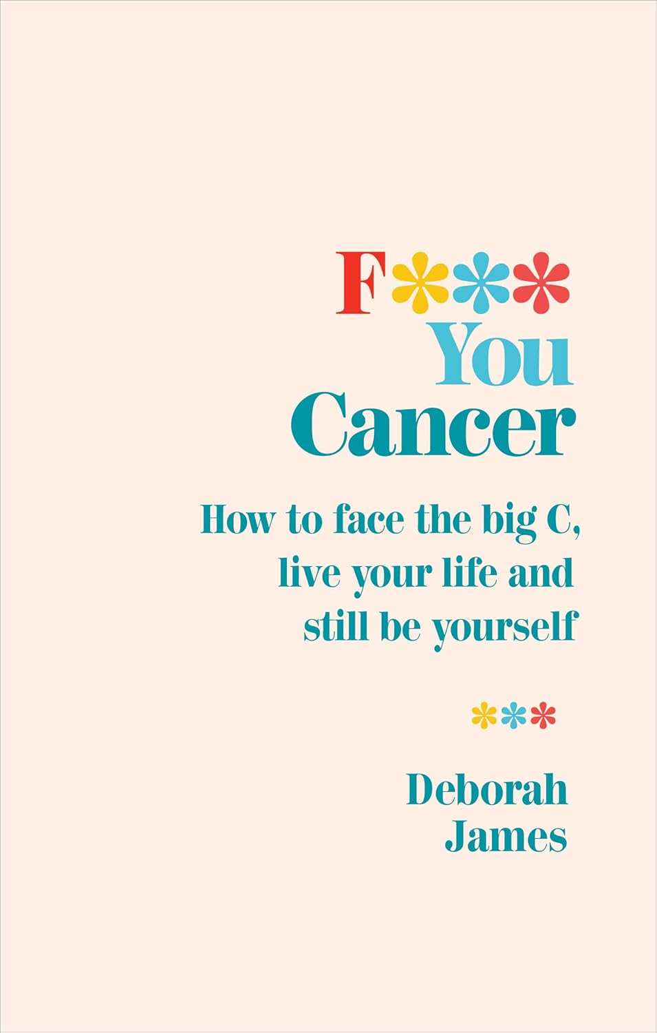 F*** You Cancer: How to Face the Big C, Live Your Life and Still Be Yourself image number 1