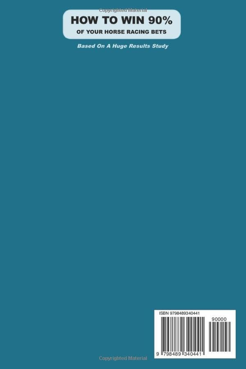 HOW to WIN 90% of YOUR HORSE RACING BETS: a Complete and Well-Proven Horse Race Betting System