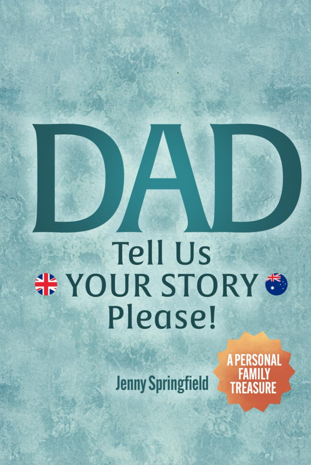 DAD, Tell Us YOUR STORY Please !: a Guided Journal for Fathers Everywhere to Hand down Life, Love & Laughter to Future Generations (AU~UK~NZ Version)