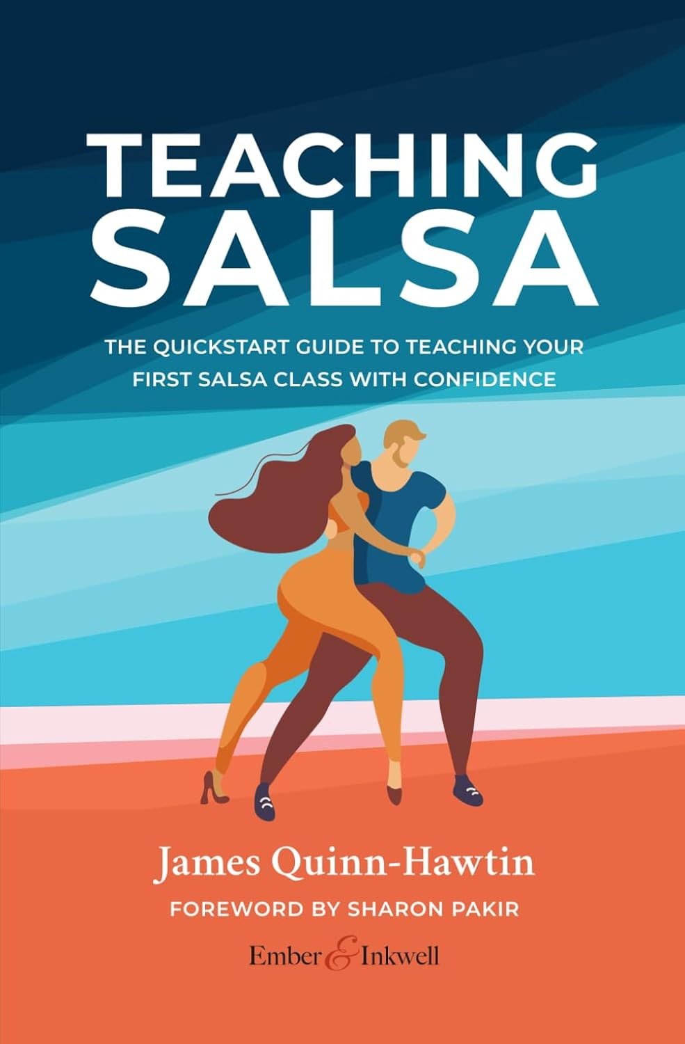 Teaching Salsa: the Quick-Start Guide to Teaching Your First Salsa Class with Confidence