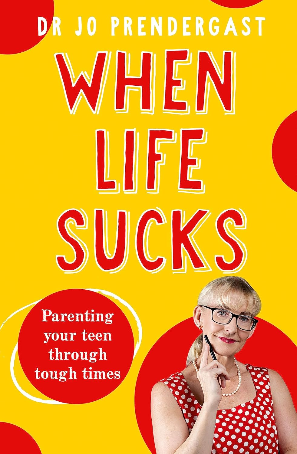 When Life Sucks: the Practical and Effective How-To Guide to Parenting Your Teen through Tough Times from an Expert Psychiatrist and Comedian for Fans of Maggie Dent, Celia Lashlie and Nigel Latta