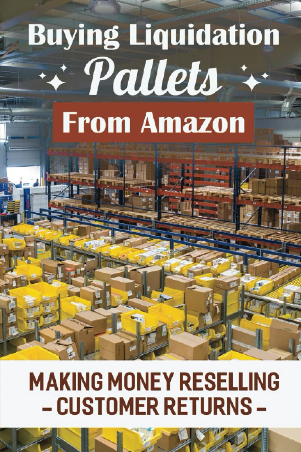 Buying Liquidation Pallets from Amazon: Making Money Reselling Customer Returns