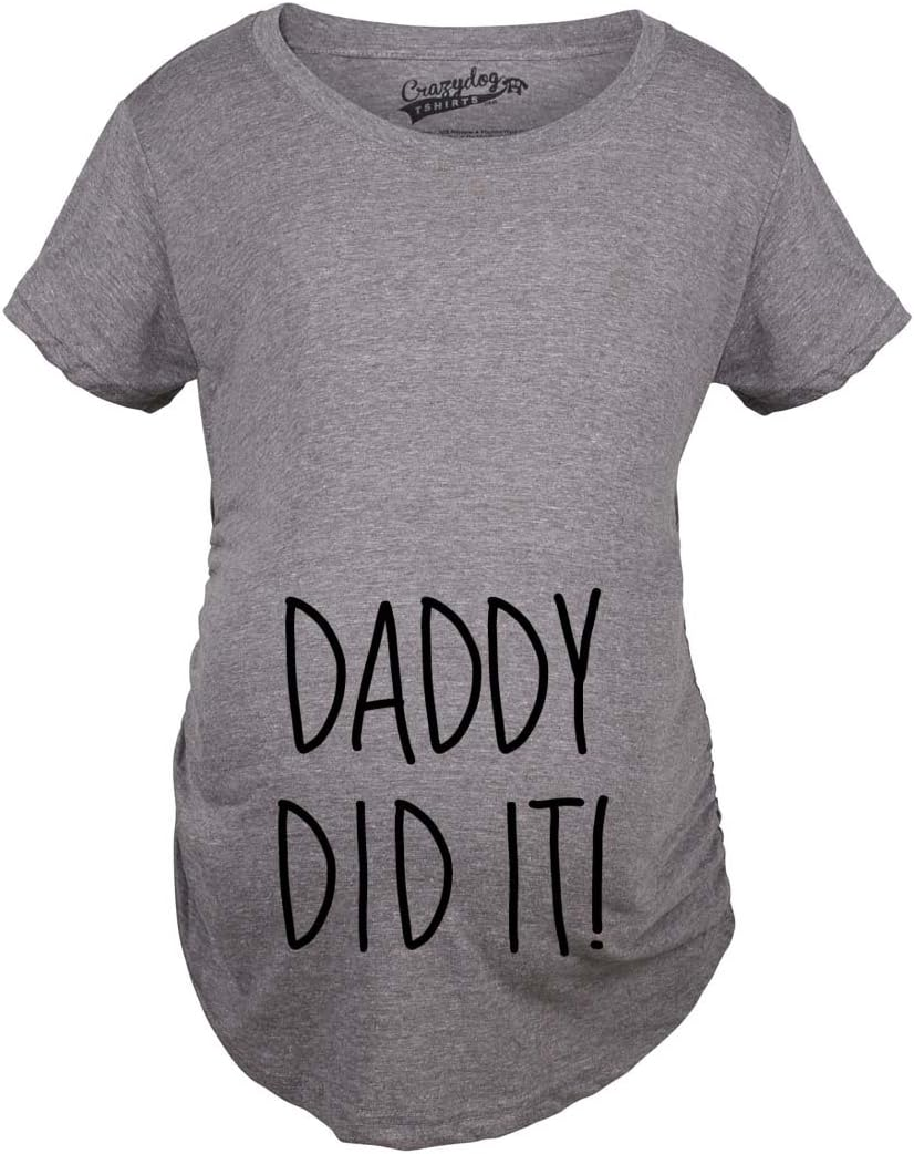 Maternity Daddy Did It T Shirt Funny Pregnancy Announcement Gender Reveal Tee
