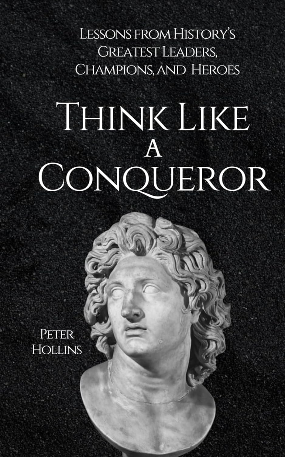 Think like a Conqueror: Lessons from History&rsquo;S Greatest Leaders, Champions, and Heroes image number 1