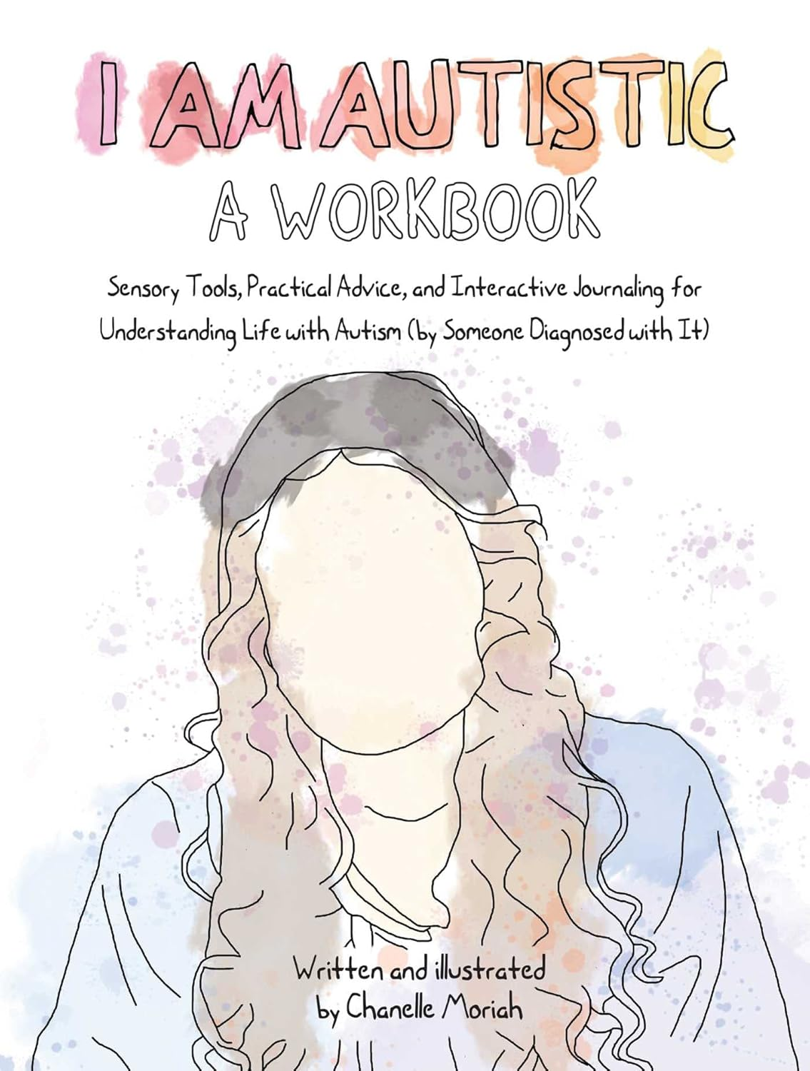 I Am Autistic: a Workbook: Sensory Tools, Practical Advice, and Interactive Journaling for Understanding Life with Autism (By Someone Diagnosed with It) image number 1