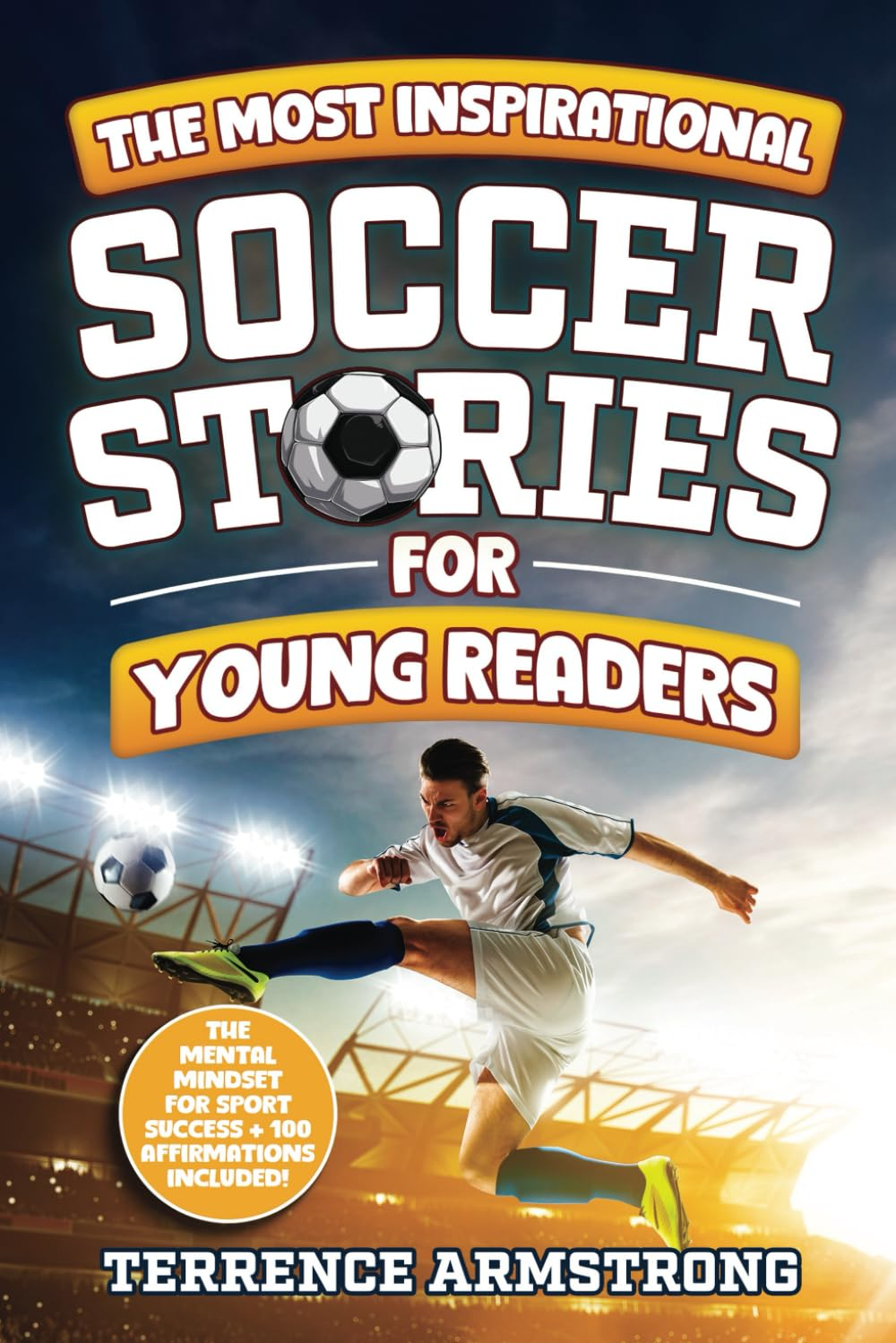 The Most Inspirational Soccer Stories for Young Readers: 15 Amazing & Inspiring True Tales from Modern Soccer Greats