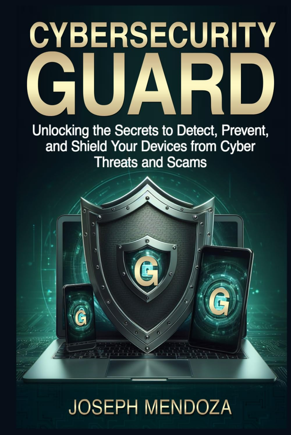 Cybersecurity Guard: Unlocking the Secrets to Detect, Prevent, and Shield Your Devices from Cyber Threats and Scams image number 1