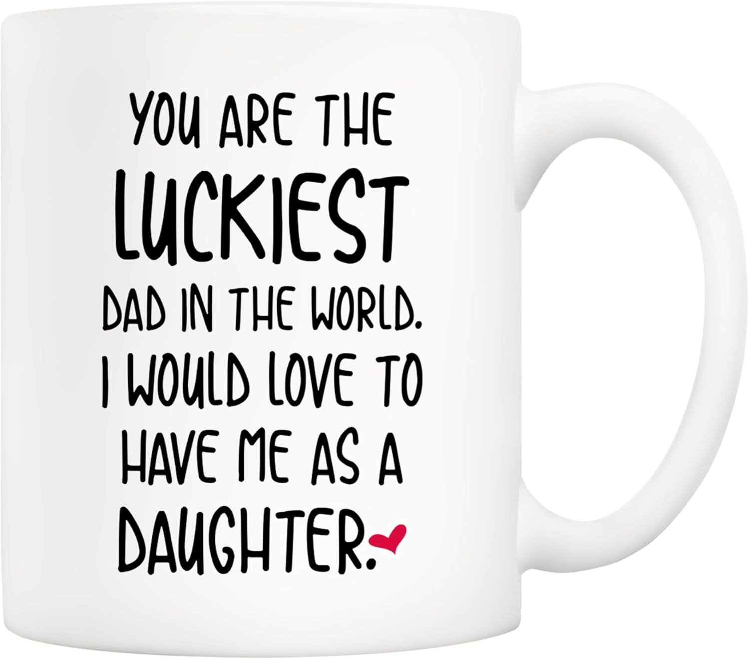 5Aup Funny Father'S Day Dad Christmas, You Are the Luckiest Dad in the World I Would Love to Have Me as a Daughter Coffee Mug, Father Gifts from Daughter 11 Oz image number 2